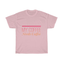 Load image into Gallery viewer, My Coffee Needs Coffee Unisex Heavy Cotton Tee